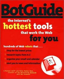 BotGuide : The Internet's Hottest Tools That Work the Web for You
