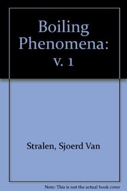 Boiling Phenomena: v. 1 (Series in Thermal and Fluids Engineering)