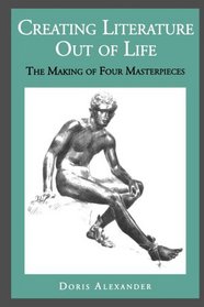 Creating Literature Out of Life: The Making of Four Masterpieces
