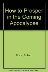 How to Prosper in the Coming Apocalypse