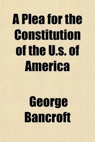 A Plea for the Constitution of the U.s. of America