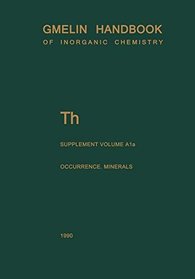 Natural Occurrence. Minerals (Excluding Silicates) (Gmelin Handbook of Inorganic and Organometallic Chemistry - 8th edition / Th. Thorium (System-Nr. 44)) (Vol 1a)