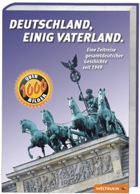 Deutschland, einig Vaterland. 60 Jahre : eine Zeitreise gesamtdeutscher Geschichte von 1949 - 2009