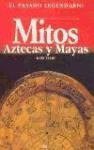Mitos Aztecas Y Mayas/ Aztec and Maya Myths (Pasado Legendario / Legendary Past) (Spanish Edition)