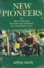 New Pioneers: The Back-To-The-Land Movement and the Search for a Sustainable Future