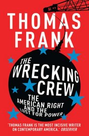 The Wrecking Crew: The American Right and the Lust for Power
