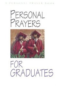 Personal Prayers for Graduates: Brief Prayers Dealing With Situations and Feelings Common Among Recent and Soon-To-Be Graduates (Personal Prayer Book)