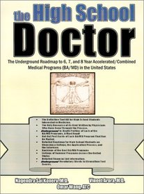 The High School Doctor: The Underground Roadmap to 6, 7, and 8 year Accelerated/Combined Medical Programs (BA/MD) in the United States