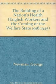 BUILDING OF A NATIONS HLTH (English Workers and the Coming of the Welfare State 1918 1945)