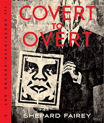 OBEY: Covert to Overt: The Underground/Over-ground Art of Shepard Fairey