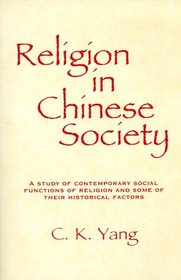 Religion in Chinese Society: A Study of Contemporary Social Functions of Religion and Some of Their Historical Factors