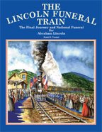 The Lincoln Funeral Train: The Final Journey and National Funeral for Abraham Lincoln