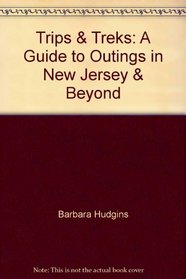 Trips & Treks: A Guide to Outings in New Jersey & Beyond