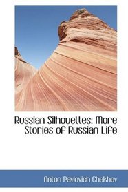 Russian Silhouettes: More Stories of Russian Life