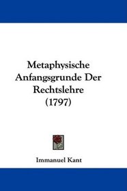 Metaphysische Anfangsgrunde Der Rechtslehre (1797) (German Edition)