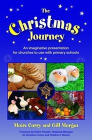 The Christmas Journey: An Imaginative Presentation for Churches to Use with Primary Schools
