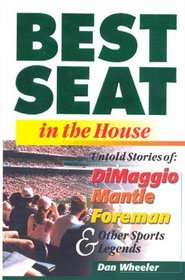 Best Seat in the House : The Untold Stories of DiMaggio, Mantle, Foreman  Other Sports Legends