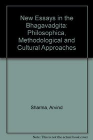 New Essays in the Bhagavadgita: Philosophica, Methodological and Cultural Approaches