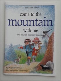 Come to the Mountain With Me: Two Children Enjoy God's Creation (A Discover Book)