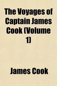 The Voyages of Captain James Cook (Volume 1)