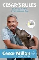 Cesar's Rules: The Natural Way to a Well-Behaved Dog. by Cesar Millan