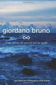 On the Infinite, the Universe and the Worlds: Five Cosmological Dialogues (Giordano Bruno Collected Works) (Volume 2)