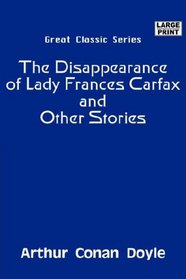 The Disappearance of Lady Frances Carfax and Other Stories (Large Print)