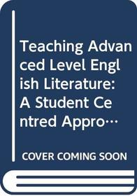 Teaching Advanced Level English Literature: A Student Centred Approach