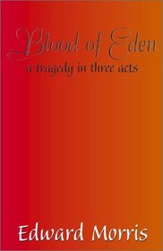 Blood of Eden: A Tragedy in Three Acts