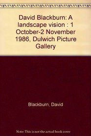 David Blackburn: A landscape vision : 1 October-2 November 1986, Dulwich Picture Gallery
