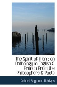 The Spirit of Man : an Anthology in English & French from the Philosophers & Poets