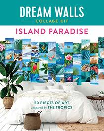 Dream Walls Collage Kit: Island Paradise: 50 Pieces of Art Inspired by the Tropics