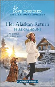 Her Alaskan Return (Serenity Peak, Bk 1) (Love Inspired, No 1492) (Larger Print)