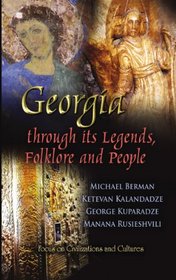 Georgia Through Its Legends, Folklore and People (Focus on Civilizations and Cultures)