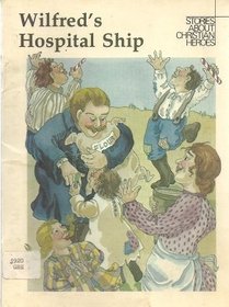 Wilfred's Hospital Ship: Wilfred Grenfell (Stories about Christian Heroes)