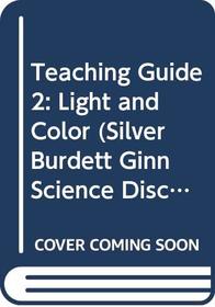 Teaching Guide 2: Light and Color (Silver Burdett Ginn Science Discovery Works)