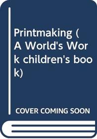 Printmaking (A World's Work children's book)