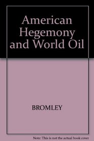 American Hegemony and World Oil