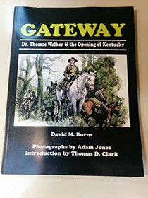 Gateway : Dr. Thomas Walker and the Opening of Kentucky