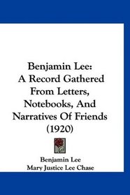 Benjamin Lee: A Record Gathered From Letters, Notebooks, And Narratives Of Friends (1920)