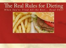 The Real Rules for Dieting: When You've Tried Everything Else, Read This! (Volume 1)