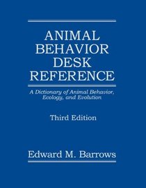 Animal Behavior Desk Reference: A Dictionary of Animal Behavior, Ecology, and Evolution, Third Edition