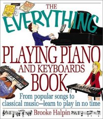 The Everything Playing Piano and Keyboards Book: From Popular Songs to Classical Music-Learn to Play in No Time (Everything Series)