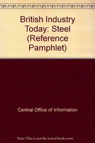 British Industry Today: Steel (Reference Pamphlet)