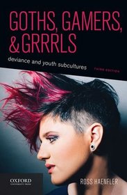 Goths, Gamers, and Grrrls: Deviance and Youth Subcultures