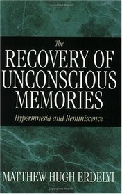 The Recovery of Unconscious Memories : Hypermnesia and Reminiscence (The John D. and Catherine T. MacArthur Foundation Series on Mental Health and De)