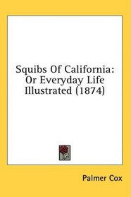 Squibs Of California: Or Everyday Life Illustrated (1874)