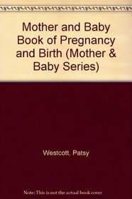 Mother and Baby Book of Pregnancy and Birth (Mother & Baby Series)