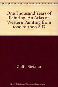 One Thousand Years of Painting: An Atlas of Western Painting from 1000 to 2000 A.D