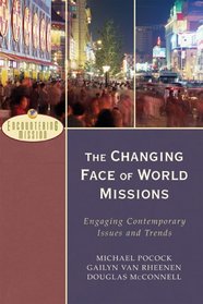 The Changing Face of World Missions: Engaging Contemporary Issues and Trends (Encountering Mission)